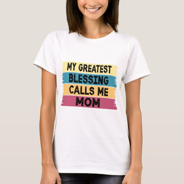 My Greatest Blessing Calls Me Mom T-Shirt (Front)