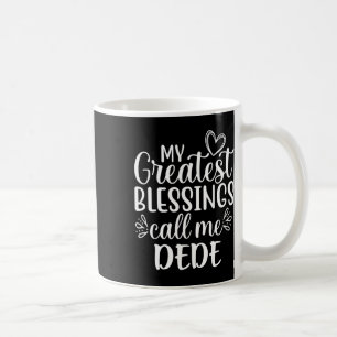 My Greatest Blessings Call Me Dede Grandmother Gra Coffee Mug