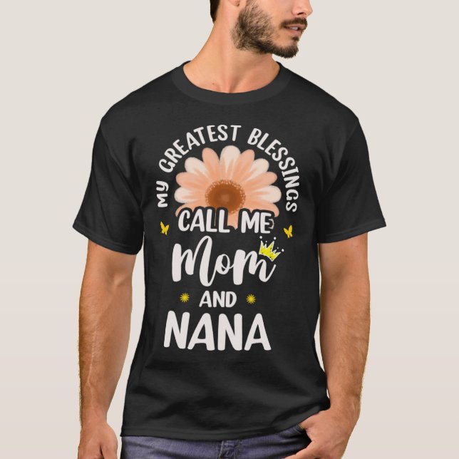 My Greatest Blessings Call Me Mom And Nana Flower  T-Shirt (Front)