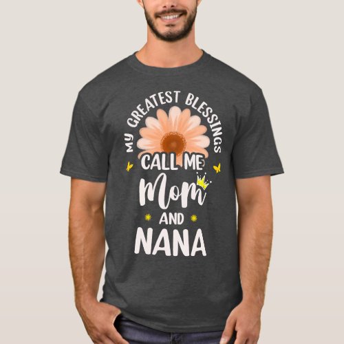 My Greatest Blessings Call Me Mom And Nana Flower  T_Shirt