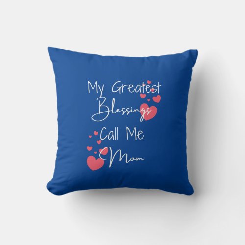 My Greatest Blessings Call Me Mom Gift for Mom Th Throw Pillow