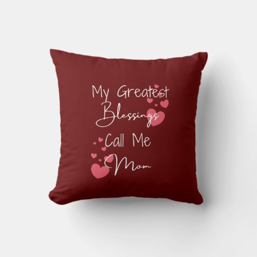 My Greatest Blessings Call Me Mom Gift for Mom Throw Pillow