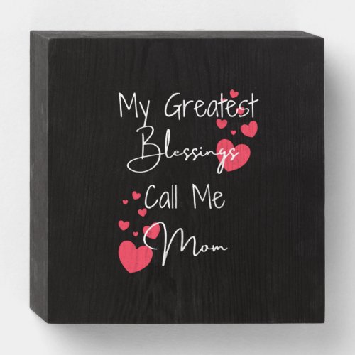 My Greatest Blessings Call Me Mom Gift for Mom Wooden Box Sign