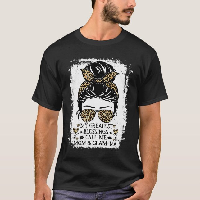 My Greatest Blessings Call Me Mom & Glam ma Messy  T-Shirt (Front)