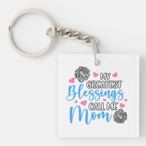 My Greatest Blessings Call Me Mom Keychain