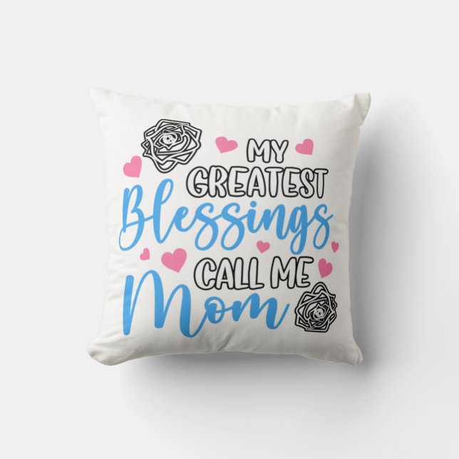 My Greatest Blessings Call Me Mom Throw Pillow (Front)