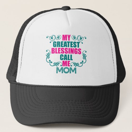 My greatest blessings call me mom trucker hat