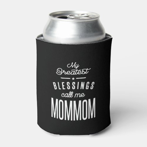My Greatest Blessings Call Me MomMom Can Cooler