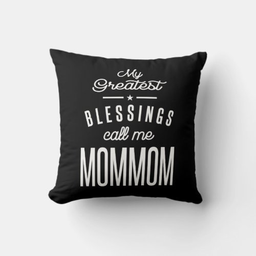 My Greatest Blessings Call Me MomMom Throw Pillow