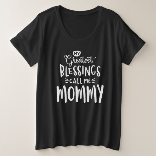 My Greatest Blessings Call Me Mommy Plus Size T_Shirt