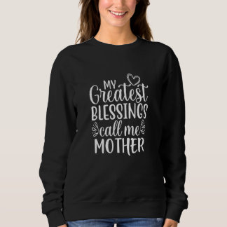 My Greatest Blessings Call Me Mother Special Mom Sweatshirt