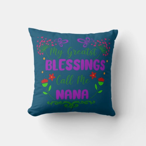 My Greatest Blessings Call Me Nana Mothers Day Throw Pillow