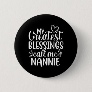 My Greatest Blessings Call Me Nannie Grandmother G Button
