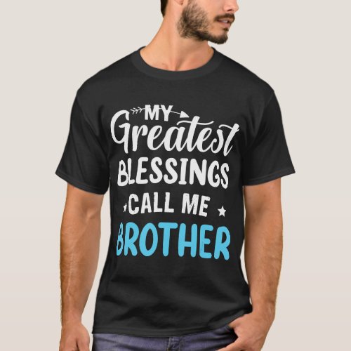 My Greatest Blessings Calls Me Brother Happy Fathe T_Shirt