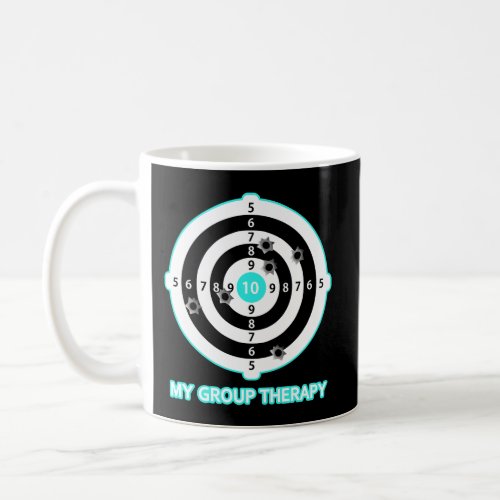 My Group Therapy Funny Gun Shooting Range Gift For Coffee Mug