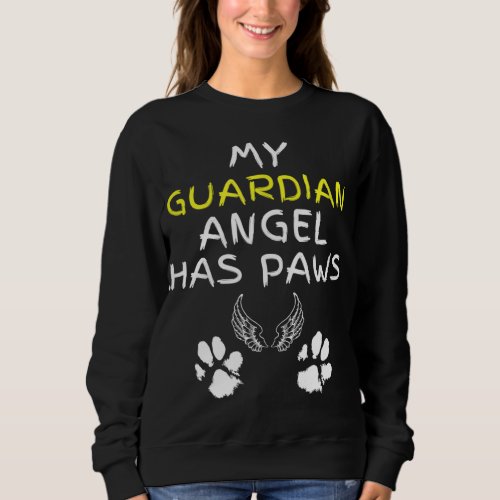 My Guardian Angel Has Paws Dog Or Cat Memorial Gif Sweatshirt