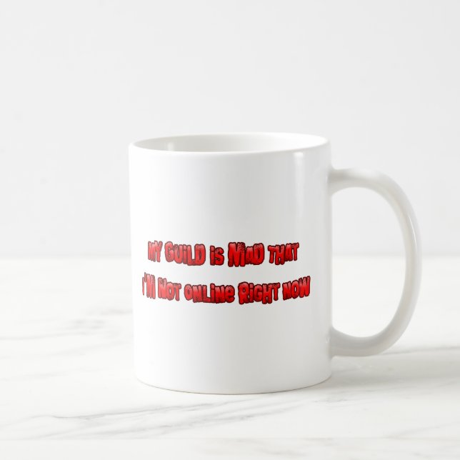 My Guild is Mad I'm Not Online Right Now Coffee Mug (Right)