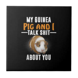 My Guinea Pig And I Talk About You Pet Owner Ceramic Tile