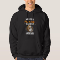 My Guinea Pig And I Talk About You Pet Owner Hoodie