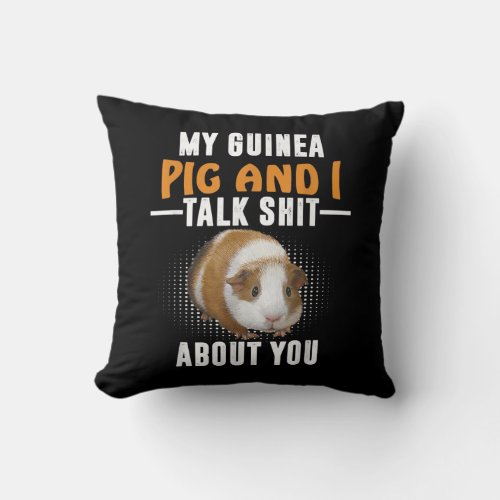 My Guinea Pig And I Talk About You Pet Owner Throw Pillow