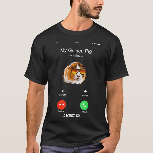 My Guinea Pig Is Calling And I Must Go  Funny Phon T-Shirt (Front)