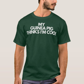 My Guinea Pig Thinks I'm Cool 4196 T-Shirt
