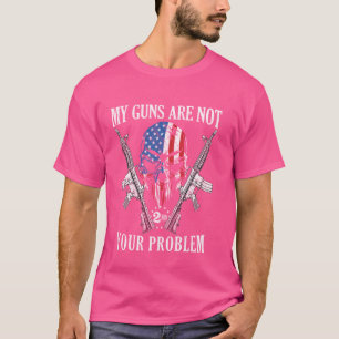My Guns Are Not Your Problem AR15 American Flag 2A T-Shirt