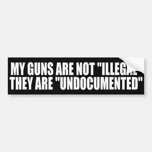 My Guns are Undocumented Bumper Sticker