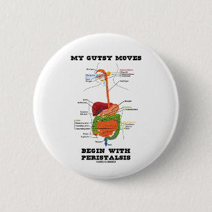 My Gutsy Moves Begin With Peristalsis (Digestive) Pinback Button