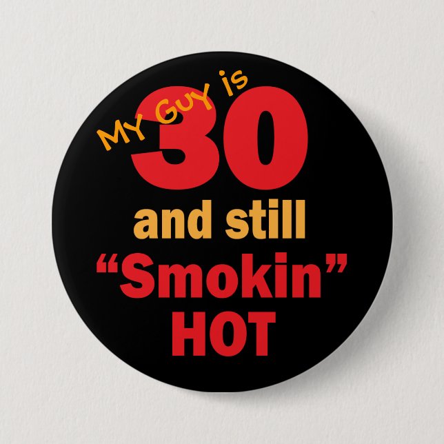 My Guy is 30 and Still Smokin Hot | 30th Birthday Button (Front)