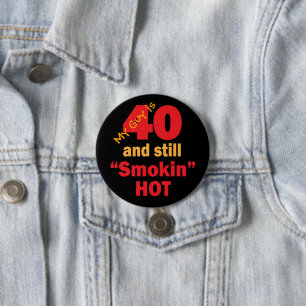 My Guy is 40 and Still Smokin Hot 40th Birthday Pinback Button