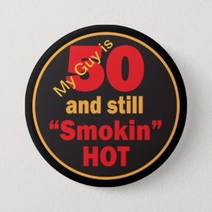 My Guy is 50 and Still Smokin Hot   50th Birthday Button