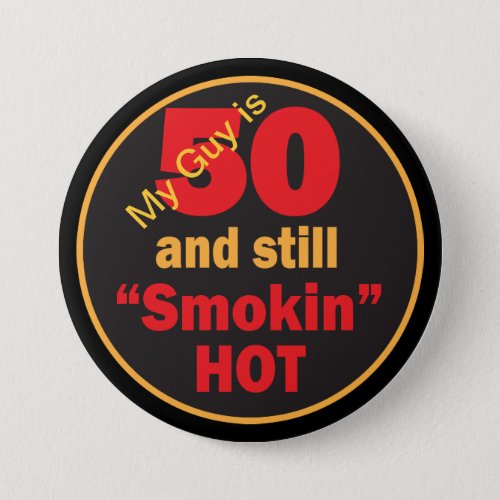 My Guy is 50 and Still Smokin Hot  50th Birthday Button