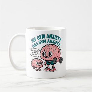 My Gym Anxiety Has Gym Anxiety Coffee Mug