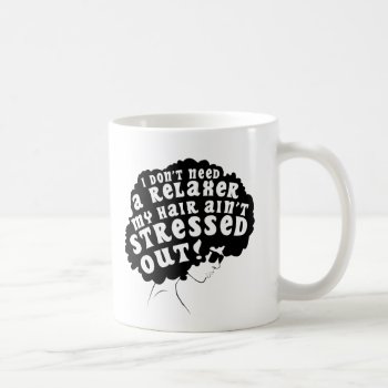 My Hair Ain't Stressed Out Coffee Mug by FunkyTeez at Zazzle