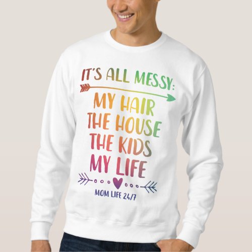 My Hair The House The Kids Life Its All Messy Gif Sweatshirt