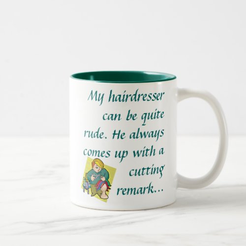 My hairdresser can be quite rude  Two_Tone coffee mug
