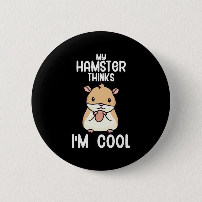 My Hamster Thinks I Am Cool Button (Front)
