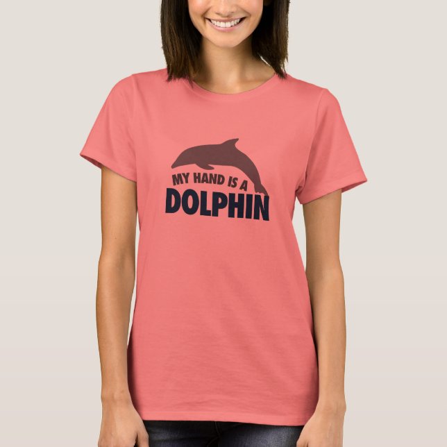 My hand is a dolphin T-Shirt (Front)