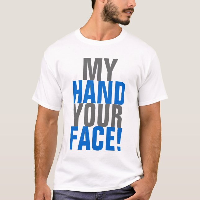 My hand your Face! T-Shirt (Front)