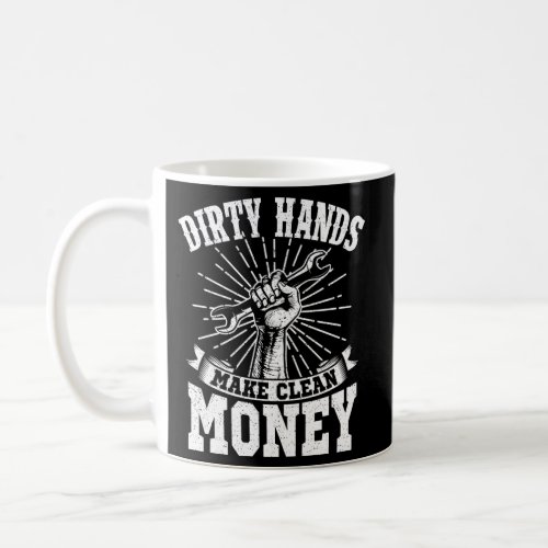 My Hands May Be Dirty But My Money Is Clean Coffee Mug