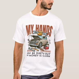 My hands may be dirty but my money is clean T-Shirt