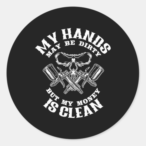 My Hands May Dirty But My Money Is Clean Auto Body Classic Round Sticker
