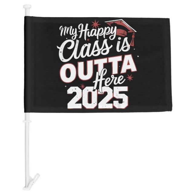 My Happy Class Is Outta Here 2025 Senior Graduate Car Flag (Front)