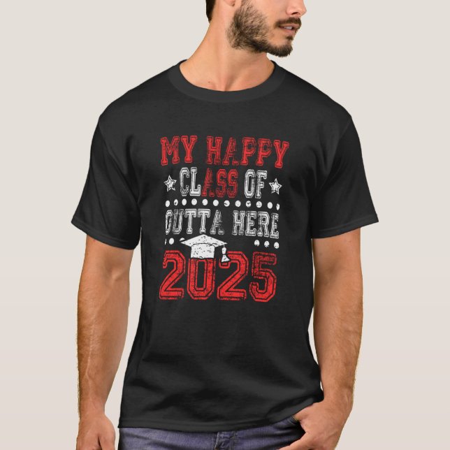 My Happy Class Is Outta Here 2025 Shirt Graduation (Front)