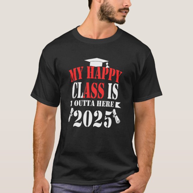 My Happy Class Is Outta Here 2025 Shirt Graduation (Front)
