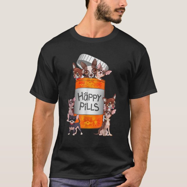 My Happy Pills Are Chihuahuas Funny Dog Lover T-Shirt (Front)