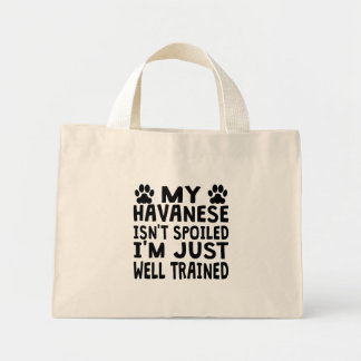 My Havanese Isn't Spoiled Mini Tote Bag