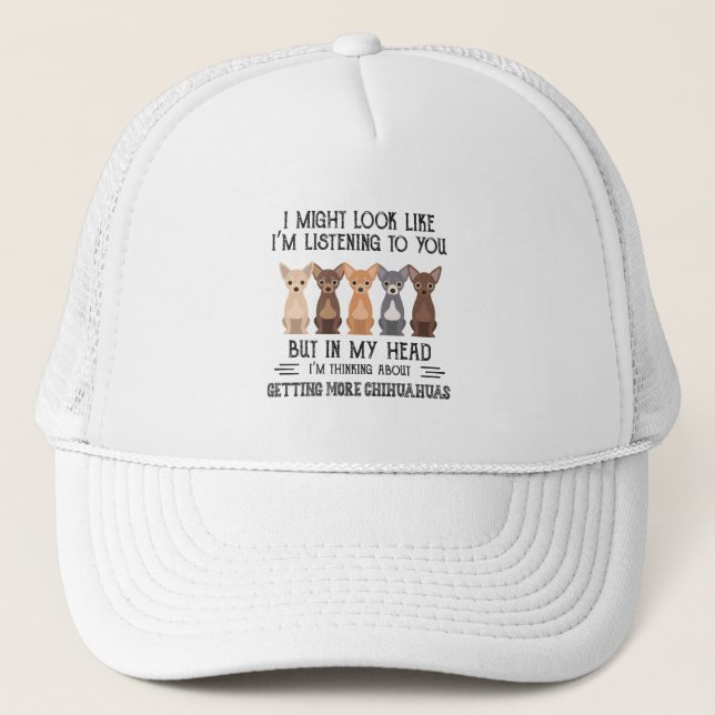 My Head I'm Thinking About Getting More Chihuahuas Trucker Hat (Front)