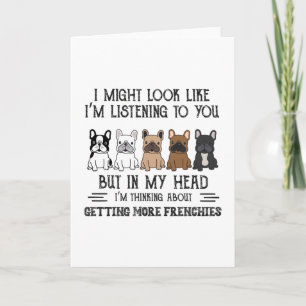My Head I'm Thinking About Getting More Frenchies Card